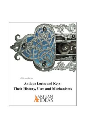 Antique Locks and Keys: Their History, Uses and Mechanisms